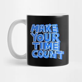 Make Your Time Count. Classic T-Shirt Mug